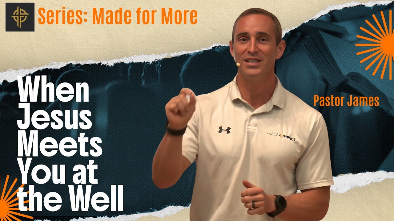 Sermon: When Jesus Meets You at the Well - John 4