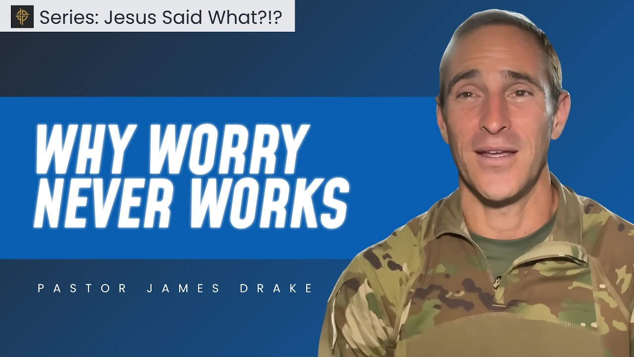 Sermon: Why Worry Never Works - Matthew 6:25-34