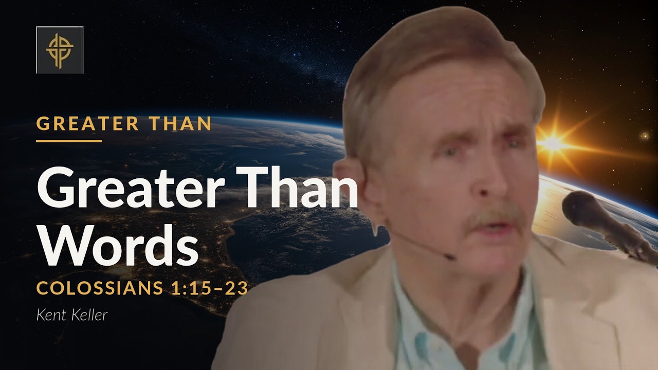 Sermon: Greater Than Words - Colossians 1:15-23