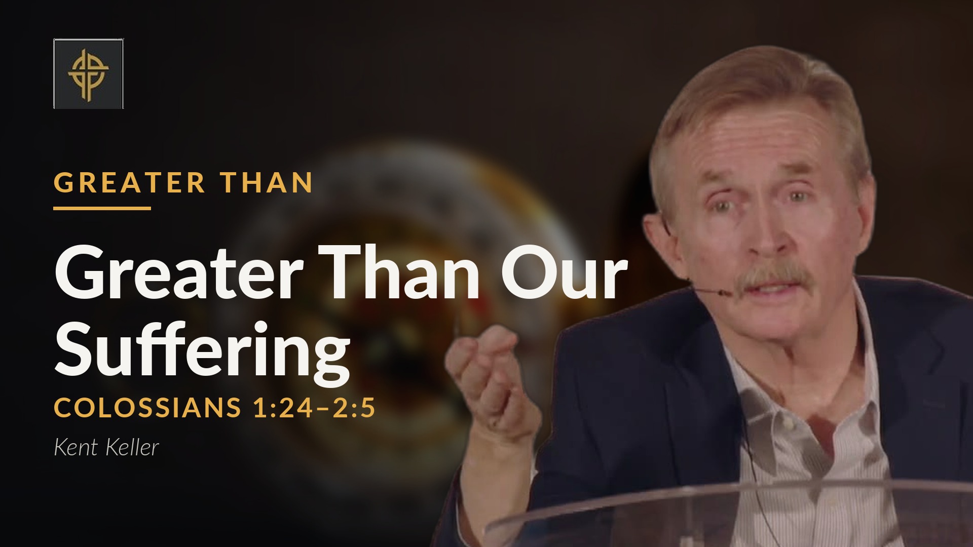 Complete service: Greater Than Our Suffering - Colossians 1:24-2:5