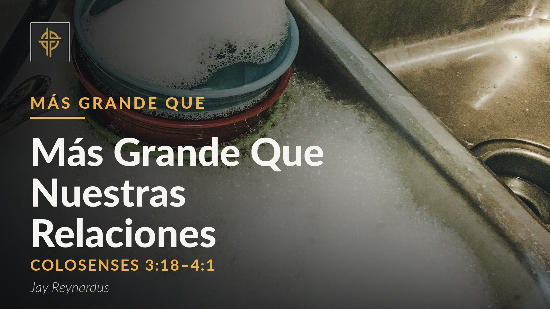 Sermón: Más Grande Que Nuestras Relaciones - Colosenses 3:18-4:1